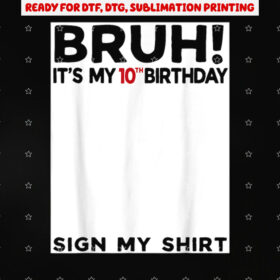 Bruh Its My 10th Birthday Sign My 10 Years Old Bday Shirt PNG, DTF, DTG, Sublimation Design