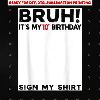 Bruh Its My 10th Birthday Sign My 10 Years Old Bday Shirt PNG, DTF, DTG, Sublimation Design