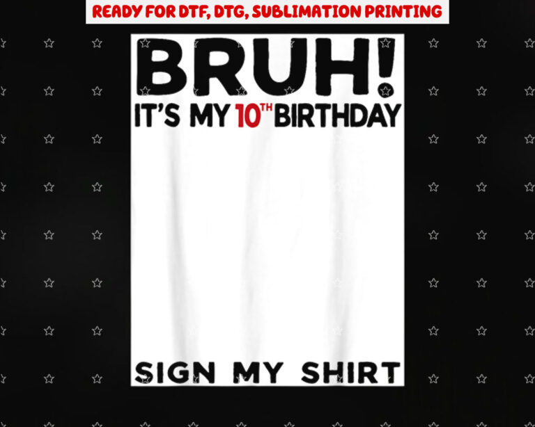 Bruh Its My 10th Birthday Sign My 10 Years Old Bday Shirt PNG, DTF, DTG, Sublimation Design