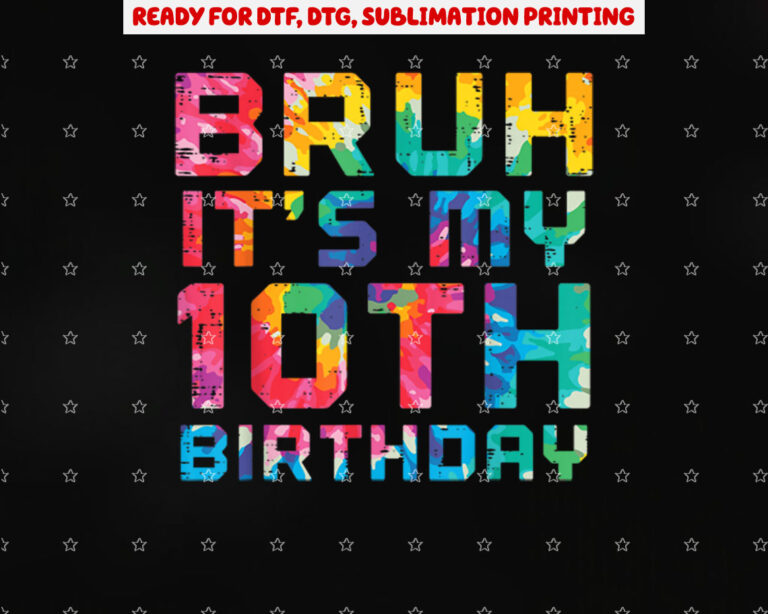 Bruh Its My 10th Birthday Tie Dye 10 Years Old Bday Girl Boy Shirt PNG, DTF, DTG, Sublimation Design