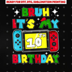 Bruh Its My 10th Birthday Video Game 10 Years Old Birthday Shirt PNG, DTF, DTG, Sublimation Design