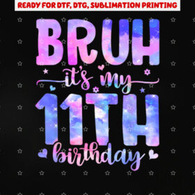 Bruh Its My 11th Birthday Party 11 Year Old Bday 11yr Girl Shirt PNG, DTF, DTG, Sublimation Design