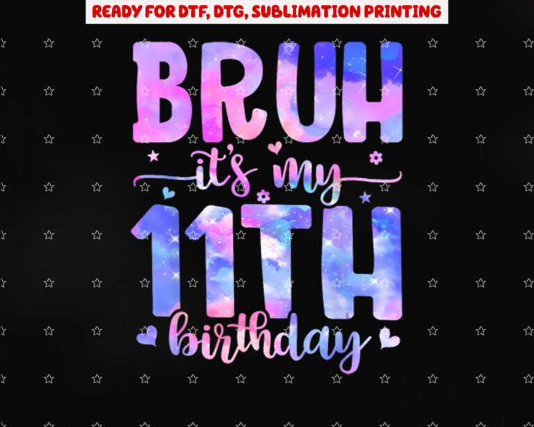 Bruh Its My 11th Birthday Party 11 Year Old Bday 11yr Girl Shirt PNG, DTF, DTG, Sublimation Design