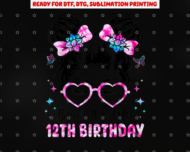 Bruh Its My 12th Birthday 12 Year Old Birthday for Girl Shirt PNG, DTF, DTG, Sublimation Design