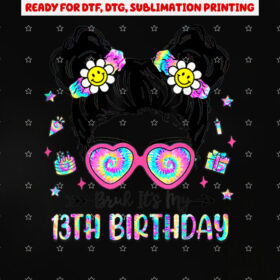 Bruh Its My 13th Birthday 13 Year Old 13yr Birthday Girl Shirt PNG, DTF, DTG, Sublimation Design