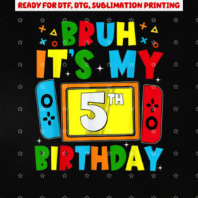 Bruh Its My 5th Birthday Video Game for Boys Girls Kids Shirt PNG, DTF, DTG, Sublimation Design
