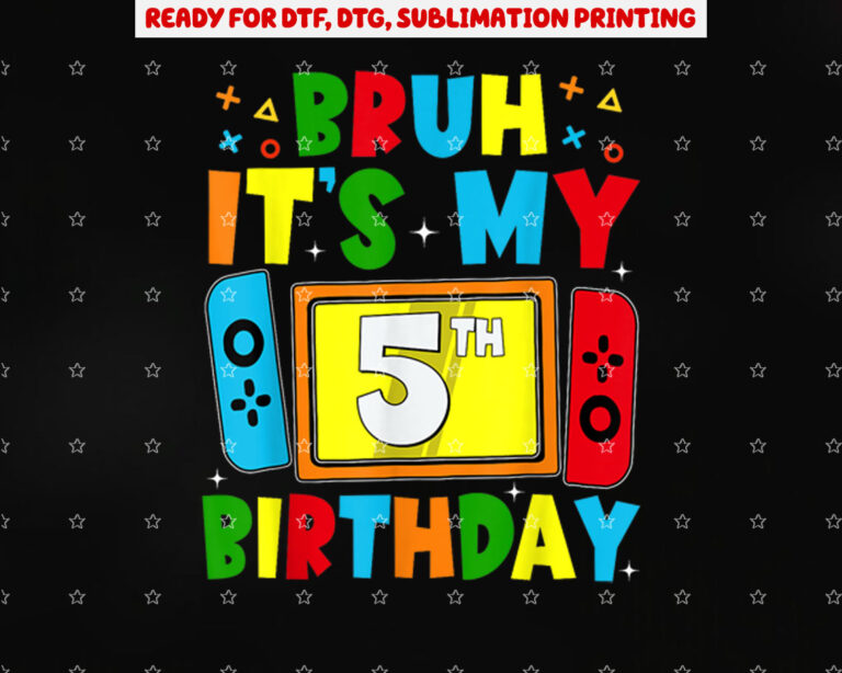 Bruh Its My 5th Birthday Video Game for Boys Girls Kids Shirt PNG, DTF, DTG, Sublimation Design