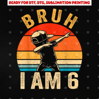 Bruh Its My 6th Birthday Dabbing Im 6 Year Old Birthday Shirt PNG, DTF, DTG, Sublimation Design