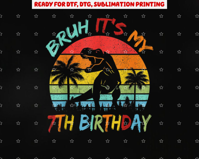 Bruh Its My 7th Birthday Dinosaur 7 Year Old Shirt PNG, DTF, DTG, Sublimation Design