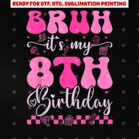 Bruh Its My 8th Birthday 8 Year Old 8yr Girl Groovy Pink Shirt PNG, DTF, DTG, Sublimation Design