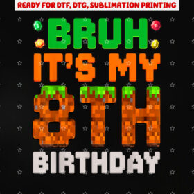 Bruh Its My 8th Birthday 8 Year Old Birthday Boy Pixel Game Shirt PNG, DTF, DTG, Sublimation Design