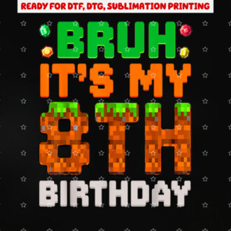 Bruh Its My 8th Birthday 8 Year Old Birthday Boy Pixel Game Shirt PNG, DTF, DTG, Sublimation Design