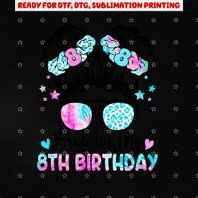 Bruh Its My 8th Birthday 8 Year Old Birthday for Girl Shirt PNG, DTF, DTG, Sublimation Design