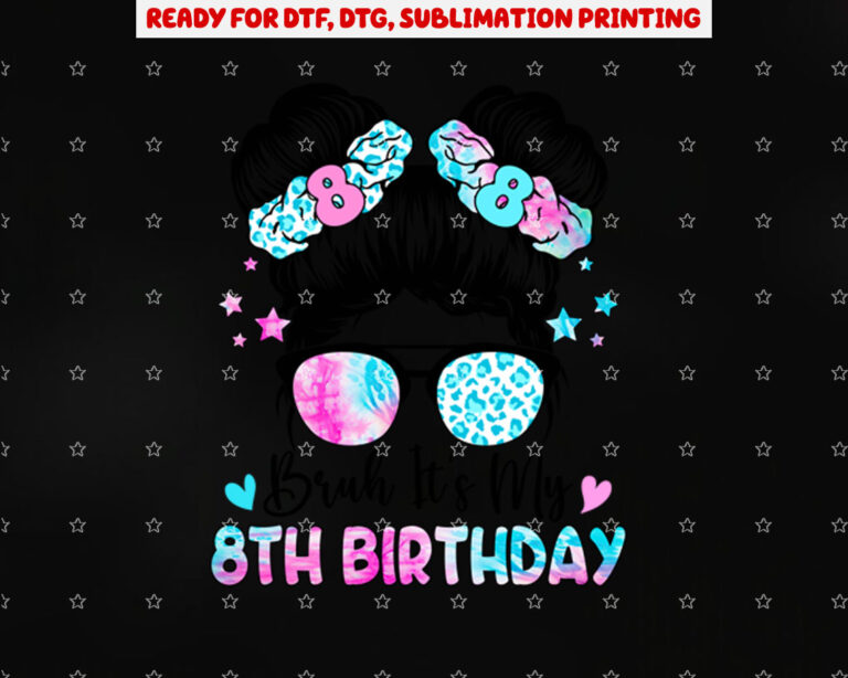 Bruh Its My 8th Birthday 8 Year Old Birthday for Girl Shirt PNG, DTF, DTG, Sublimation Design