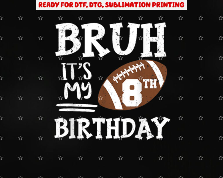 Bruh Its My 8th Birthday 8 Year Old Football Player Shirt PNG, DTF, DTG, Sublimation Design
