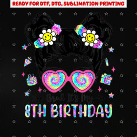 Bruh Its My 8th Birthday 8 Year Old Girls 8yr Birthday Girl Shirt PNG, DTF, DTG, Sublimation Design