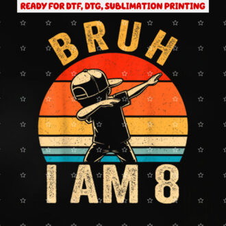 Bruh Its My 8th Birthday Dabbing Im 8 Year Old Birthday Shirt PNG, DTF, DTG, Sublimation Design