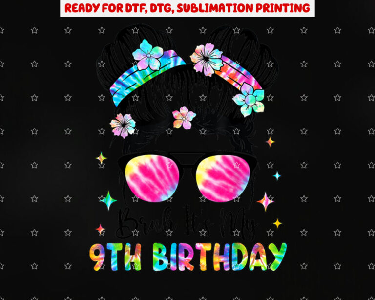 Bruh Its My 9th Birthday 9 Year Old 9th Birthday for Girl Shirt PNG, DTF, DTG, Sublimation Design