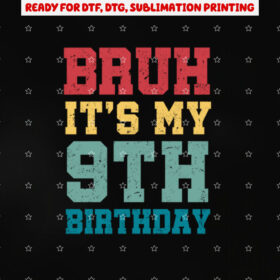 Bruh Its My 9th Birthday Gift 9 Years Old Boys Girls Kids Shirt PNG, DTF, DTG, Sublimation Design