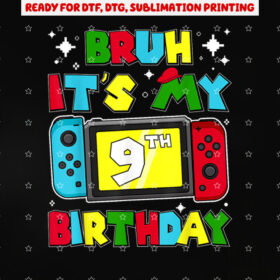 Bruh Its My 9th Birthday Video Game 9 Years Old Birthday Shirt PNG, DTF, DTG, Sublimation Design