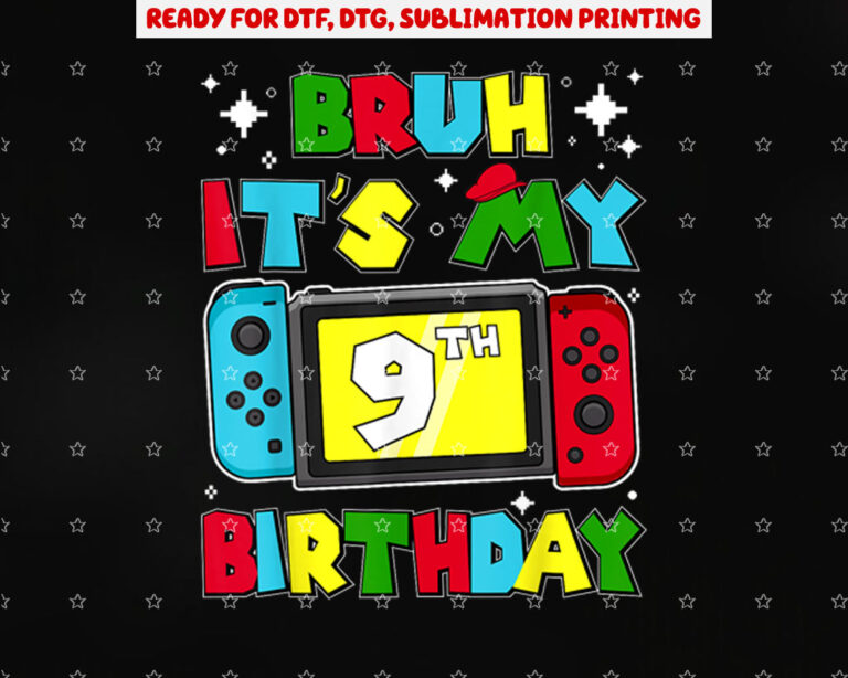 Bruh Its My 9th Birthday Video Game 9 Years Old Birthday Shirt PNG, DTF, DTG, Sublimation Design