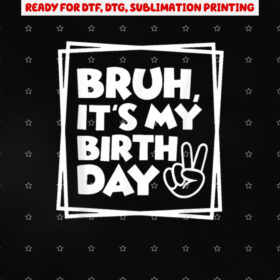 Bruh Its My Birthday Birthday Dude Birthday Boy Birthday Small Black Shirt PNG, DTF, DTG, Sublimation Design