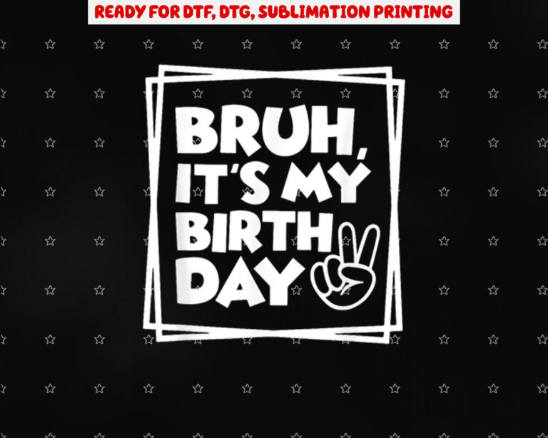 Bruh Its My Birthday Birthday Dude Birthday Boy Birthday Small Black Shirt PNG, DTF, DTG, Sublimation Design