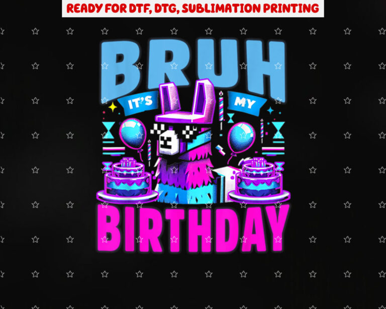 Bruh Its My Birthday Llama Funny Birthday Party Boys Girls Shirt PNG, DTF, DTG, Sublimation Design