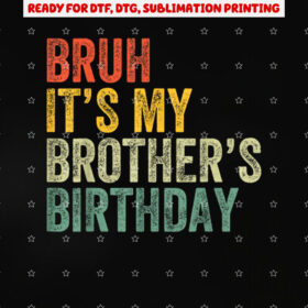 Bruh Its My Brothers Birthday Funny Birthday Sister Shirt PNG, DTF, DTG, Sublimation Design