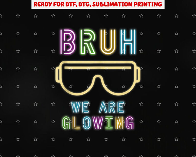 Bruh We Are Glowing in My Glowing Era Colorful Team Tie Dye Shirt PNG, DTF, DTG, Sublimation Design