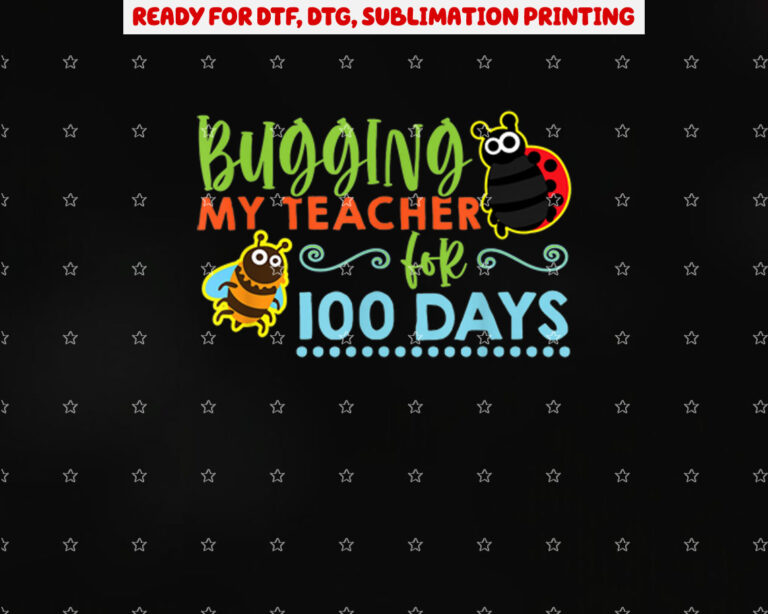 Bugging My Teacher for 100 Days 100 Days of School Shirt PNG, DTF, DTG, Sublimation Design