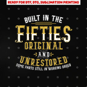 Built in Fifties 50s Original Unrestored 70th Birthday Funny Shirt PNG, DTF, DTG, Sublimation Design