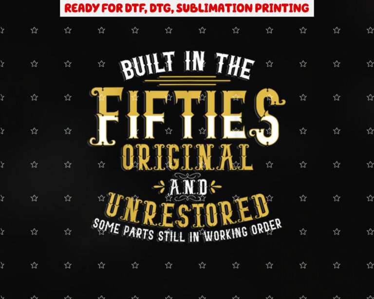 Built in Fifties 50s Original Unrestored 70th Birthday Funny Shirt PNG, DTF, DTG, Sublimation Design