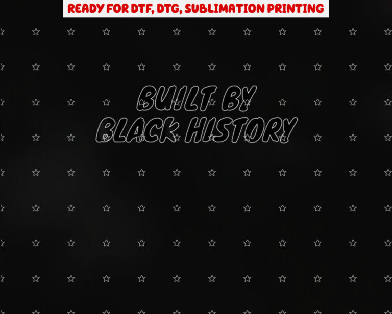 Built by Black History Shirt PNG, DTF, DTG, Sublimation Design