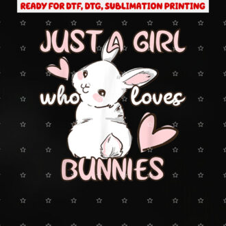 Bunny Lover Just a Girl Who Loves Bunnies Cute Pet Rabbit Shirt PNG, DTF, DTG, Sublimation Design