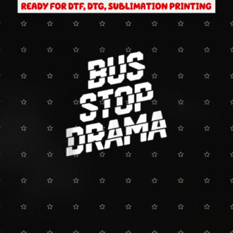 Bus Stop Drama Shirt PNG, DTF, DTG, Sublimation Design