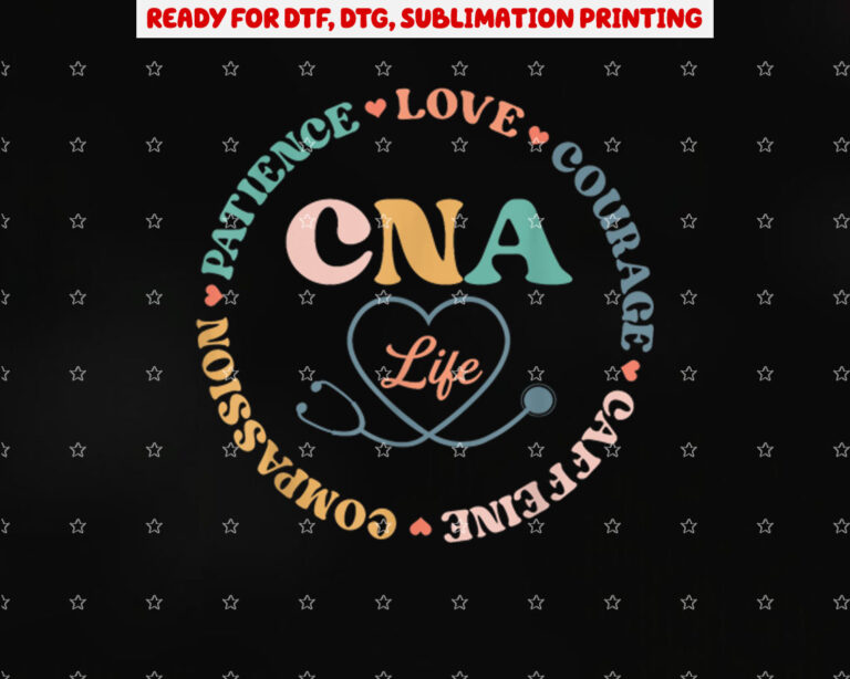 Cna Life Cna Certificated Nursing Assistant Shirt PNG, DTF, DTG, Sublimation Design