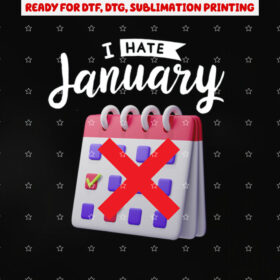 Calender I Hate January Funny Calendar Personal Organisers Shirt PNG, DTF, DTG, Sublimation Design