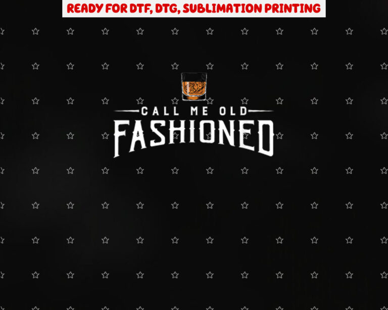 Call Me Old Fashioned Whiskey Drinking Shirt PNG, DTF, DTG, Sublimation Design