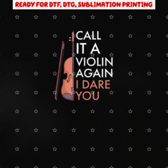 Call It a Violin Again I Dare You Funny Viola Shirt PNG, DTF, DTG, Sublimation Design