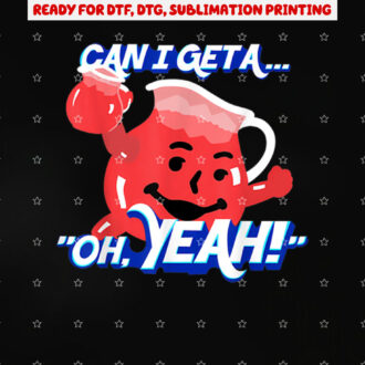 Can I Get a Oh Yeah Shirt PNG, DTF, DTG, Sublimation Design