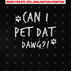 Can I Pet Dat Dawg Can I Pet That Dog Funny Dog Shirt PNG, DTF, DTG, Sublimation Design