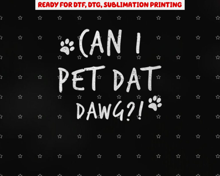 Can I Pet Dat Dawg Can I Pet That Dog Funny Dog Shirt PNG, DTF, DTG, Sublimation Design