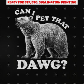 Can I Pet That Dog Dawg Bear Meme Funny Dog Shirt PNG, DTF, DTG, Sublimation Design