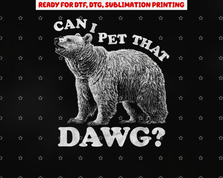 Can I Pet That Dog Dawg Bear Meme Funny Dog Shirt PNG, DTF, DTG, Sublimation Design