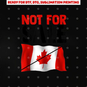 Canada is Not for Sale Funny Canada Flag Maple Leaf Shirt PNG, DTF, DTG, Sublimation Design