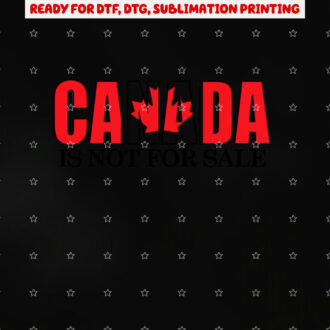 Canada is Not for Sale Shirt PNG, DTF, DTG, Sublimation Design