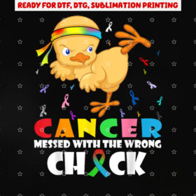 Cancer Messed With Wrong Chick Funny Cancer Warrior Shirt PNG, DTF, DTG, Sublimation Design