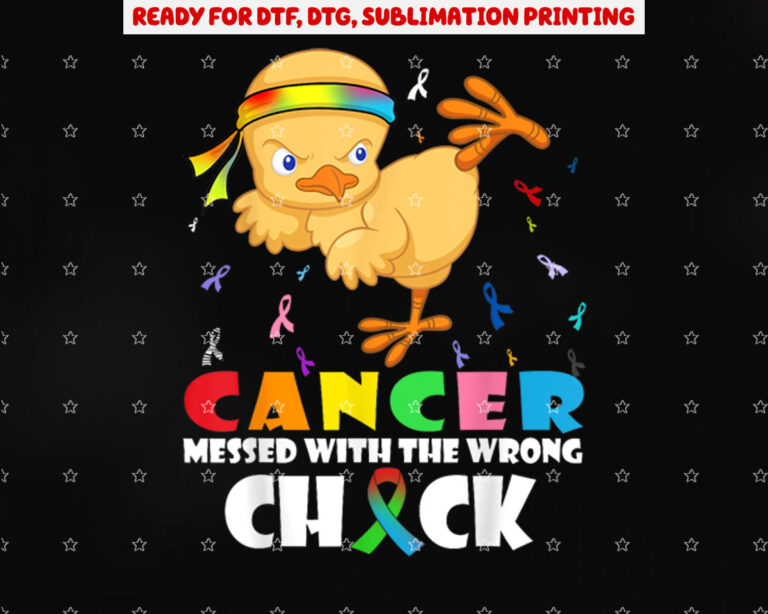Cancer Messed With Wrong Chick Funny Cancer Warrior Shirt PNG, DTF, DTG, Sublimation Design