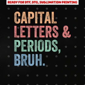 Capital Letters and Periods Bruh Teacher Funny Shirt PNG, DTF, DTG, Sublimation Design